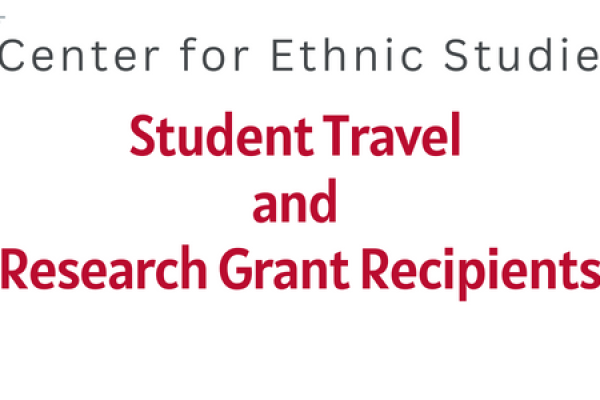 Center for Ethnic Studies Student Travel and Research Grant Recipients