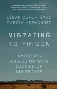Cover image of Latinx Studies director Cesar Garcia Hernandez's book Migrating to Prison
